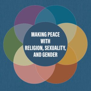 Making Peace with Religion, Sexuality, and Gender